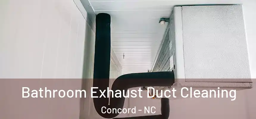  Bathroom Exhaust Duct Cleaning Concord - NC