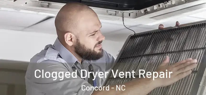 Clogged Dryer Vent Repair Concord - NC