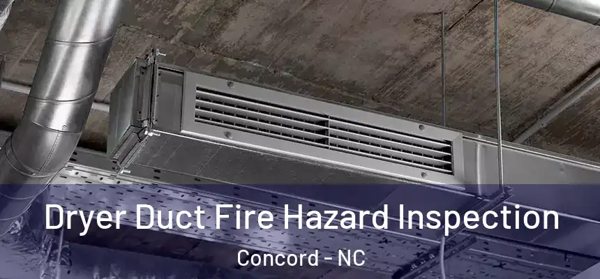  Dryer Duct Fire Hazard Inspection Concord - NC