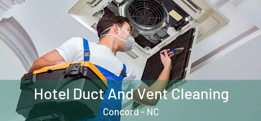 Hotel Duct And Vent Cleaning Concord - NC